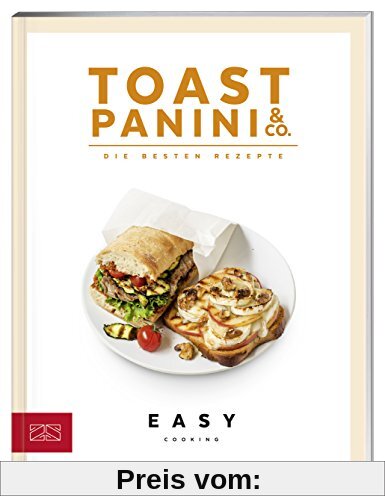 Easy Cooking Kochbücher: Toast, Panini & Co.: Die besten Rezepte